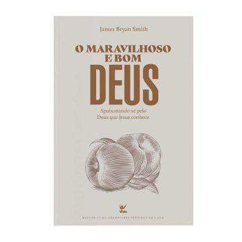 Maravilhoso E Bom Deus - Apaixonando-Se Pelo Deus Que Jesus Conhece - James Bryan Smith