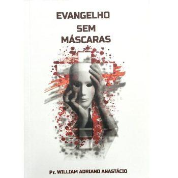 Evangelho Sem Máscaras - Pr. William Adriano Anastácio