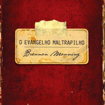 Evangelho Maltrapilho, O - Brennan Manning