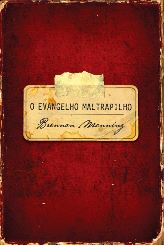 Evangelho Maltrapilho, O - Brennan Manning