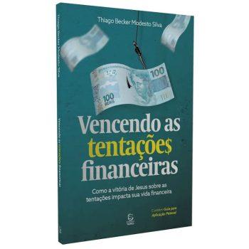 Vencendo As Tentações Financeiras - Thiago Becker Modesto Silva