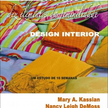 Mulher: Dez Elementos Da Feminilidade - Vol. 2 - Mary A. Kassian E Nancy Leigh Demoss